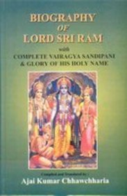 Biography Of Lord Sri Ram ; With Complete Vairagya Sandipani And Glory Of His Holy Name : Based On Goswami Tulsidas's Major Work