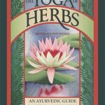 The Yoga of Herbs: An Ayurvedic Guide to Herbal Medicine Paperback