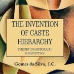 The Invention of Caste Hierarchy: Theory in Historical Perspective