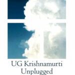 UG Krishnamurti Unplugged: On Certainty, Love, Society and Truth