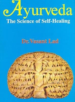 Ayurveda: The Science of Self Healing - A Practical Guide