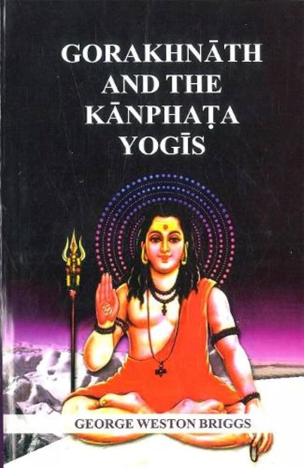 GORAKHNATH AND THE KANPHATA YOGIS