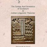 Drgambhrni: The Syntax & Semiotics of Sculpture& Indian Linguistic Theories