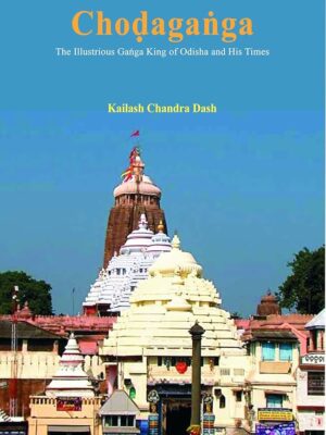 Choḍagaṅga: The Illustrious Gaṅga King of Odisha and His Times