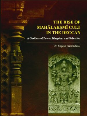 The Rise of MahālakṢmī Cult in the Deccan A Goddess of Power, Kingdom and Salvation