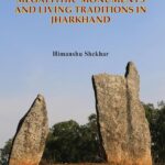 MEGALITHIC MONUMENTS AND LIVING TRADITIONS IN JHARKHAND