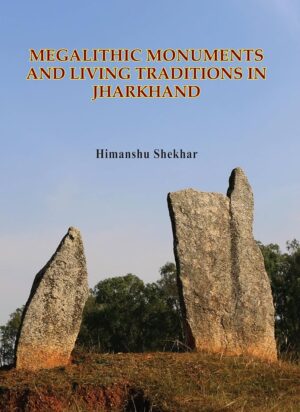 MEGALITHIC MONUMENTS AND LIVING TRADITIONS IN JHARKHAND