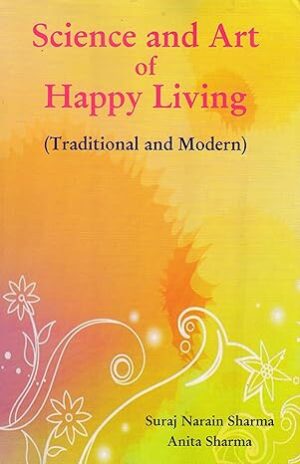 Science and Art of Happy Living (Traditional and Modern)