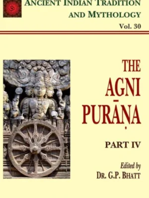 Agni Purana Pt. 4 (AITM Vol. 30): Ancient Indian Tradition And Mythology