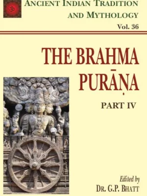Brahma Purana Pt. 4 (AITM Vol. 36): Ancient Indian Tradition And Mythology