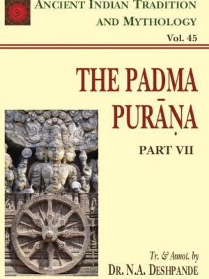 Padma Purana Pt. 7 (AITM Vol. 45): Ancient Indian Tradition And Mythology