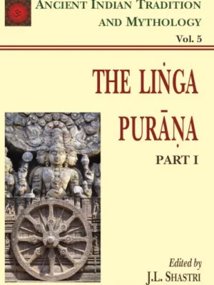 Linga Purana Pt. 1 (AITM Vol. 5): Ancient Indian Tradition And Mythology