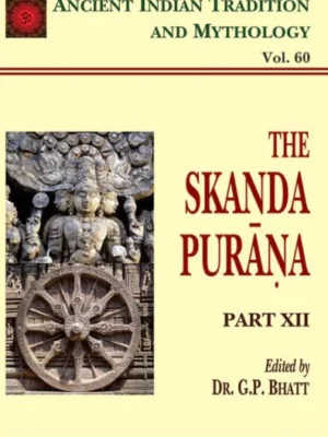 Skanda Purana Pt. 12 (AITM Vol. 60): Ancient Indian Tradition And Mythology