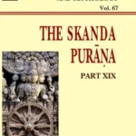 Skanda Purana Pt. 19 (AITM Vol. 67): Ancient Indian Tradition And Mythology