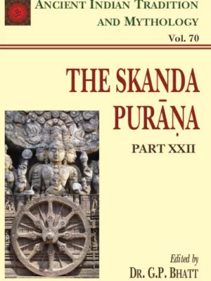 Skanda Purana Pt. 22 (AITM Vol. 70): Ancient Indian Tradition and Mythology