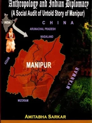 Anthropology and Indian Diplomacy (A Social Audit of Untold story of Manipur)
