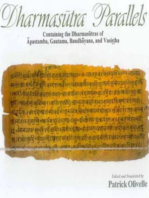 Dharmasutra Parallels: Containing the Dharmasutras of Apastamba, Gautama, Baudhayana and Vasistha by Patrick Olivelle