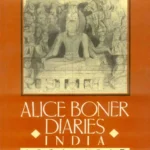 Alice Boner Diaries: India 1934-1967 by Alice Boner, Georgette Boner