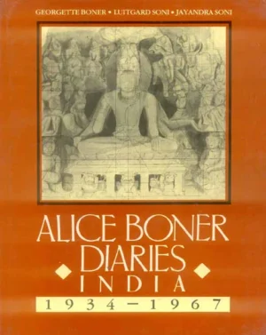 Alice Boner Diaries: India 1934-1967 by Alice Boner, Georgette Boner