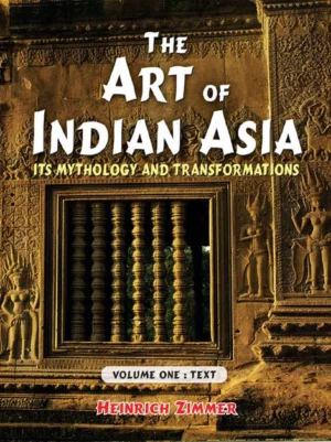 The Art of Indian Asia, 2 Vols.: Its Mythology and Transformation: Volume One: Text, Volume Two: Plates by Heinrich Zimmer, Joseph Campbell