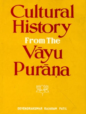 Cultural History from the Vayu Purana by Rajaram D. K. Patil