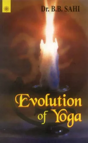 Evolution of Yoga by B. B. Sahi