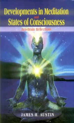Developments in Meditation and States of Consciousness: Zen-Brain Reflections by James H. Austin
