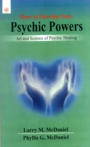 How to Develop Your Psychic Powers: Art and Science of Psychic Healing by Larry M. McDaniel, Phyllis G. McDaniel