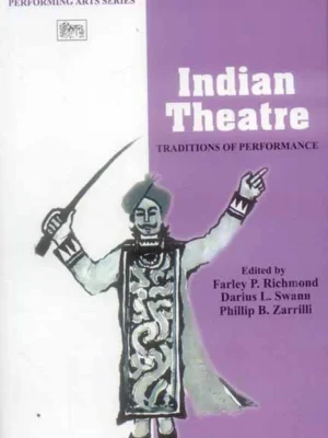 Indian Theatre: Traditions of Performance by Farley P. Richmond, Darius L. Swann, Phillip B. Zarrilli