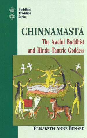 Chinnamasta: The Aweful Buddhist and Hindu Tantric Goddess by Elisabeth Anne Benard