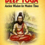 Deep Yoga: Ancient Wisdom for Modern Times by Bhava Ram