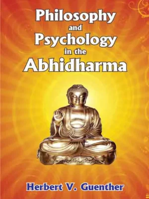 Philosophy and Psychology in the Abhidharma by Herbert V. Guenther
