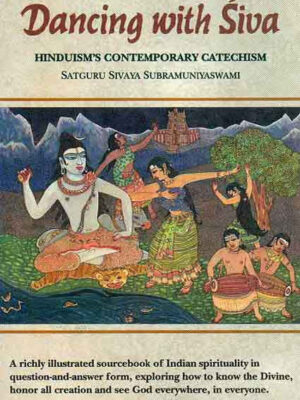 Dancing with Siva: Hinduism's Contemporary Catechism by Satguru Sivaya SubramaniyaSwami