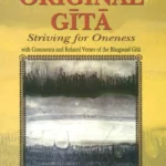 The Original Gita: Striving for Oneness with Comments and Related Verses of the Bhagavad Gita by Gerard D. C. Kuiken