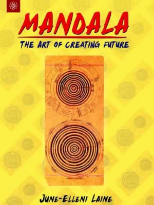 Mandala: The Art of Creating Future by June-Elleni Laine