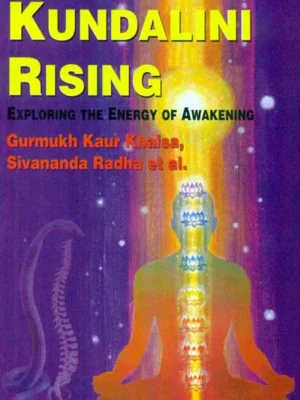 Kundalini Rising: Exploring the Energy of Awakening by Gurmukh Kaur Khalsa, Sivananda Radha et al