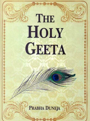 The Holy Geeta: Srimad Bhagawad Geeta, Sanskrit and Romanized Text with English Translation by Prabha Duneja