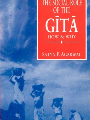 The Social Role of the Gita: How and Why by Satya Prakash Agarwal
