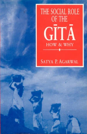 The Social Role of the Gita: How and Why by Satya Prakash Agarwal