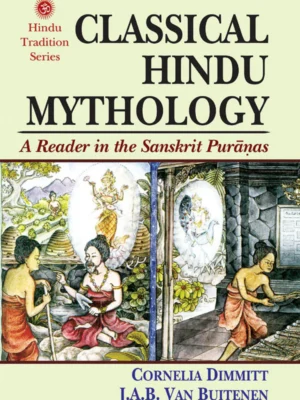 Classical Hindu Mythology: A Reader in the Sanskrit Puranas by Cornelia Dimmitt, J. A. B. Van Buttenen