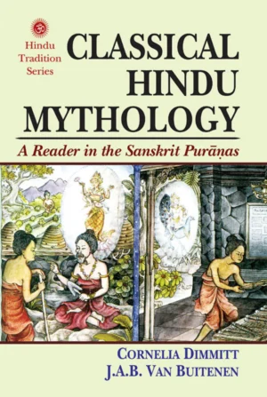 Classical Hindu Mythology: A Reader in the Sanskrit Puranas by Cornelia Dimmitt, J. A. B. Van Buttenen