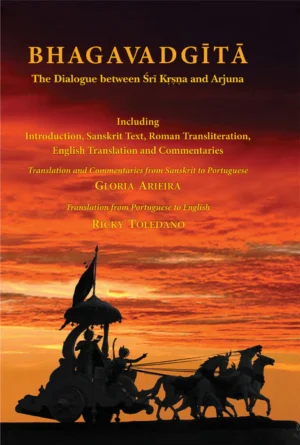 Bhagavadgita: The Dialogue between Sri Krsna and Arjuna: Including Introduction, Sanskrit Text, Roman Transliteration, English Translation and Commentaries by Gloria Arieira, Ricky Toledano