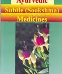Ayurvedic Subtle (Sookshma) Medicines