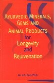 Ayurvedic Minerals, Gems and Animal Products for Longevity and Rejuvenation