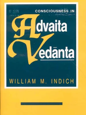 Consciousness in Advaita Vedanta by William M. Indich