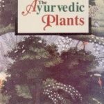 Ayurvedic Plants–(Over 300 Plants with their Descriptive Details)
