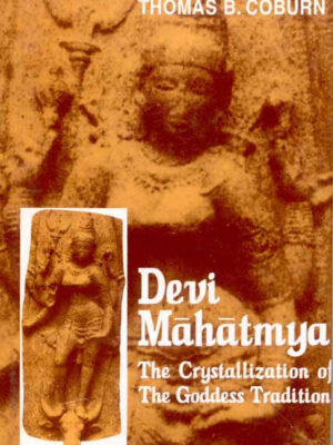 Devi Mahatmya: The Crystallization of the Goddes Tradition by Thomas B. Coburn, D.H.H. Ingalls