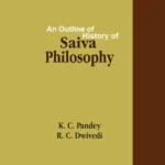 An Outline of History of Saiva Philosophy by K. C. Pandey, R. C. Dwivedi