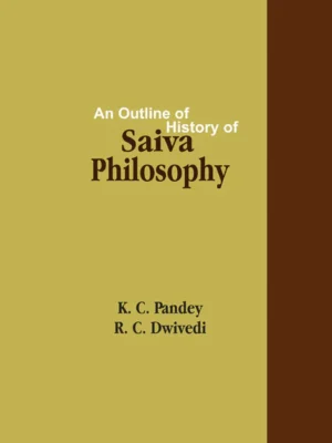 An Outline of History of Saiva Philosophy by K. C. Pandey, R. C. Dwivedi