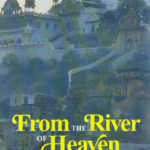 From the River of Heaven: Hindu and Vedic Knowledge for Modern Age by David Frawley